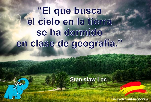 El que busca el cielo en la tierra se ha dormido en clase de geografía.